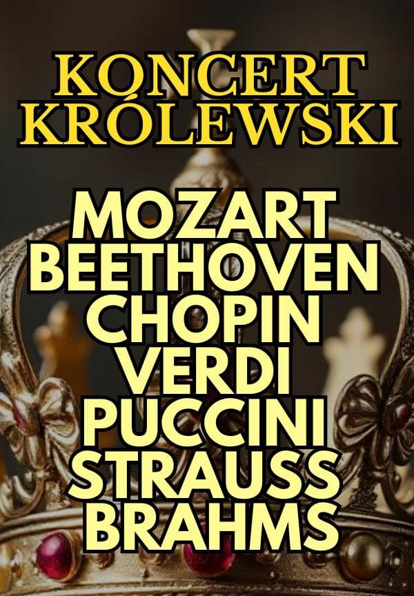 Koncert Królewski - Majestat Klasyki. Wirtuozi na Dworze Królewskim: od Mozarta po Straussa!
