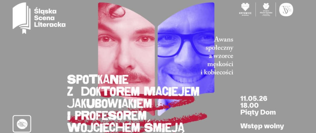 Śląska Scena Literacka - Spotkanie z doktorem Maciejem Jakubowiakiem i profesorem Wojciechem Śmieją